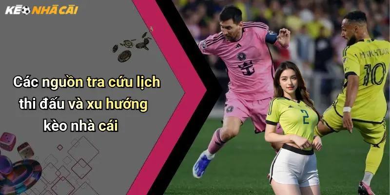 Các nguồn tra cứu lịch thi đấu và xu hướng kèo nhà cái