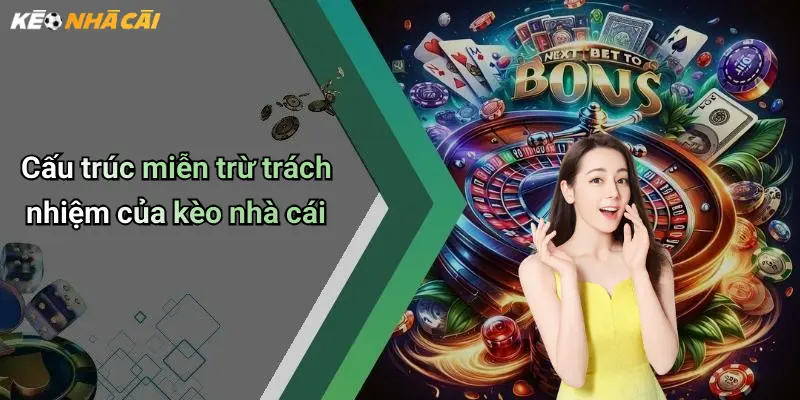 Cấu trúc miễn trừ trách nhiệm của kèo nhà cái