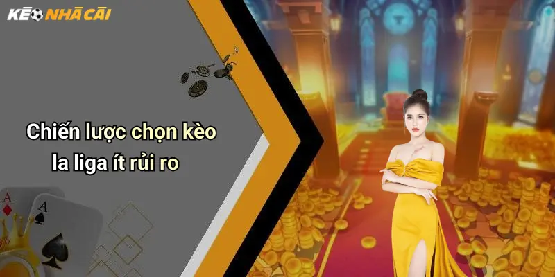 Chiến lược chọn kèo la liga ít rủi ro