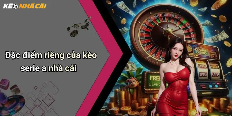 Đặc điểm riêng của kèo serie a nhà cái