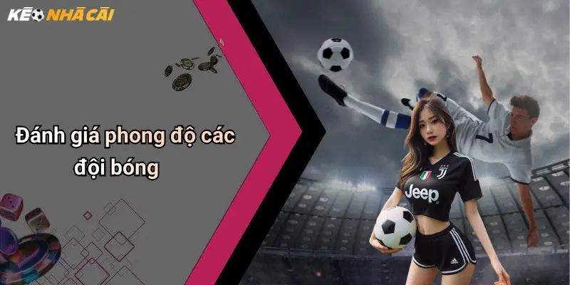 Đánh giá phong độ các đội bóng