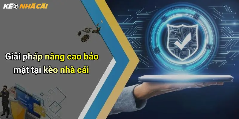 Giải pháp nâng cao bảo mật tại kèo nhà cái