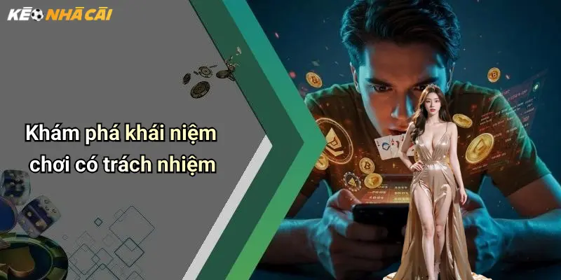 Khám phá khái niệm chơi có trách nhiệm