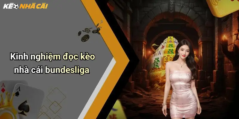 Kinh Nghiệm Soi Kèo Bundesliga: Mẹo Đọc Kèo Và Lựa Chọn Chuẩn 3 Kinh nghiệm đọc kèo nhà cái bundesliga