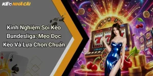 Kinh Nghiệm Soi Kèo Bundesliga: Mẹo Đọc Kèo Và Lựa Chọn Chuẩn