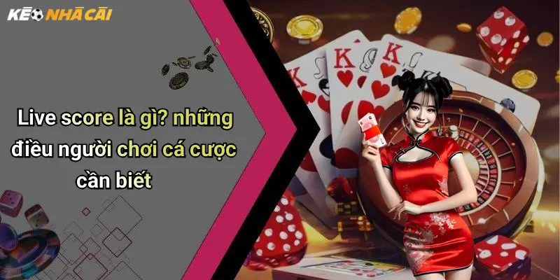 Live score là gì? những điều người chơi cá cược cần biết