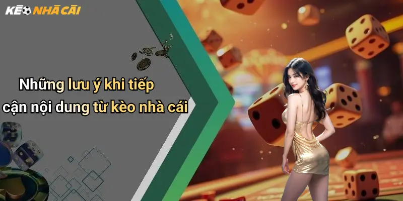 Những lưu ý khi tiếp cận nội dung từ kèo nhà cái