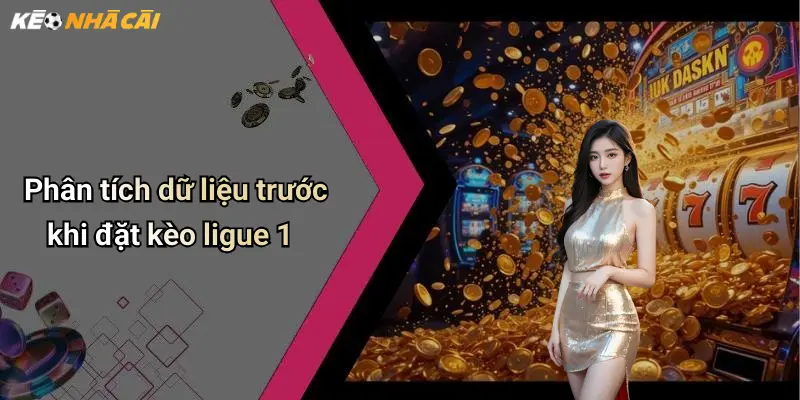 Phân tích dữ liệu trước khi đặt kèo ligue 1