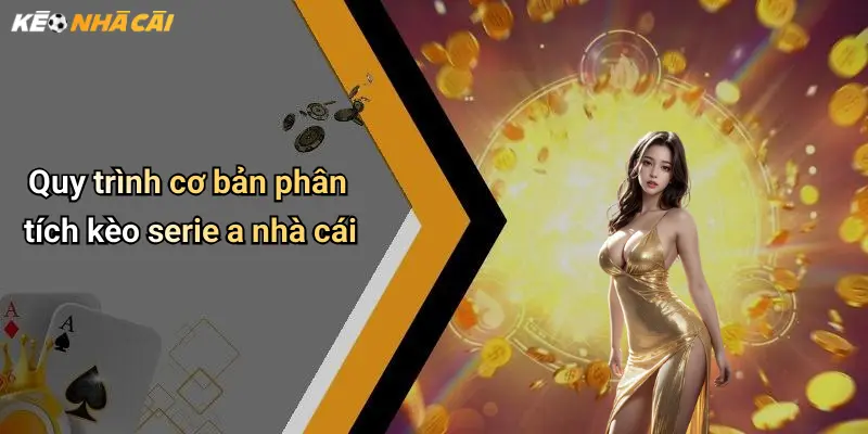 Quy trình cơ bản phân tích kèo serie a nhà cái