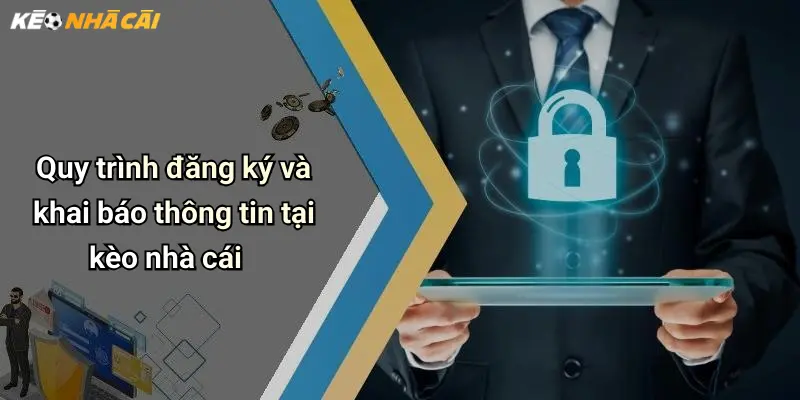 Quy trình đăng ký và khai báo thông tin tại kèo nhà cái