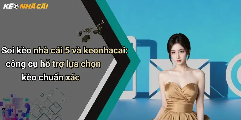 Kèo Nhà Cái: Trải Nghiệm Diễn Đàn Cá Cược, Soi Kèo Giải Trí Hấp Dẫn 69 Soi kèo nhà cái 5 và keonhacai: công cụ hỗ trợ lựa chọn kèo chuẩn xác