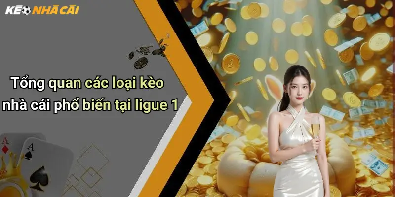 Tổng quan các loại kèo nhà cái phổ biến tại ligue 1