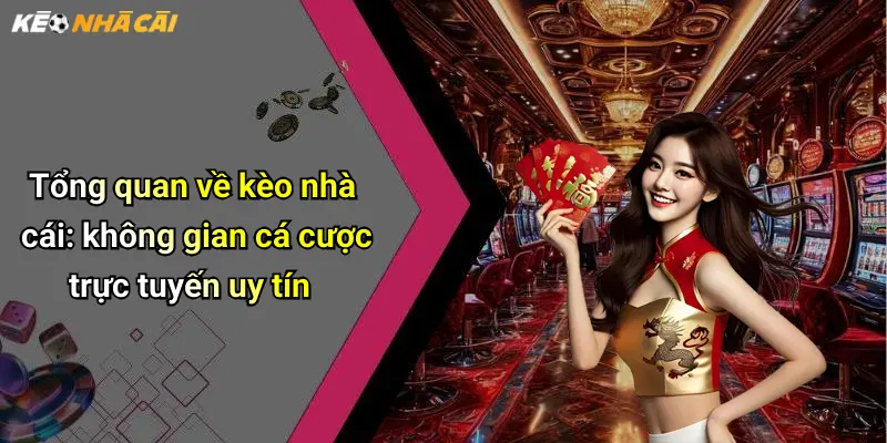 Kèo Nhà Cái: Trải Nghiệm Diễn Đàn Cá Cược, Soi Kèo Giải Trí Hấp Dẫn 67 Tổng quan về kèo nhà cái: không gian cá cược trực tuyến uy tín