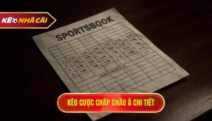 kèo cược chấp châu Á chi tiết