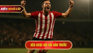 kèo cược đội ghi bàn trước